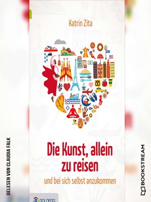 cover image of Die Kunst, alleine zu reisen--Und bei sich selbst anzukommen